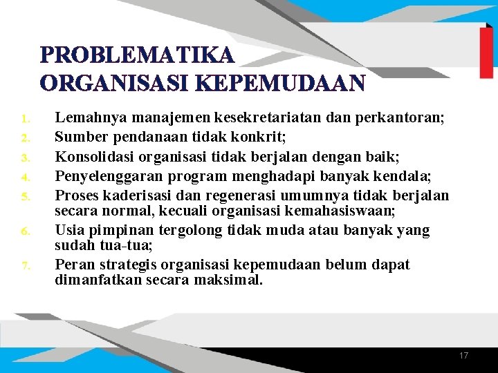 PROBLEMATIKA ORGANISASI KEPEMUDAAN 1. 2. 3. 4. 5. 6. 7. Lemahnya manajemen kesekretariatan dan