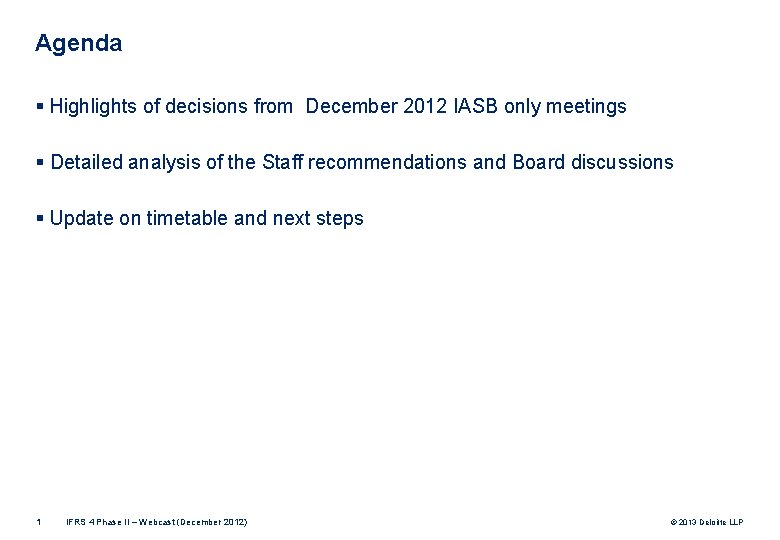Agenda § Highlights of decisions from December 2012 IASB only meetings § Detailed analysis