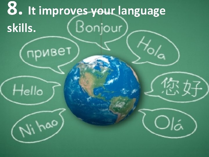 8. It improves your language skills. 