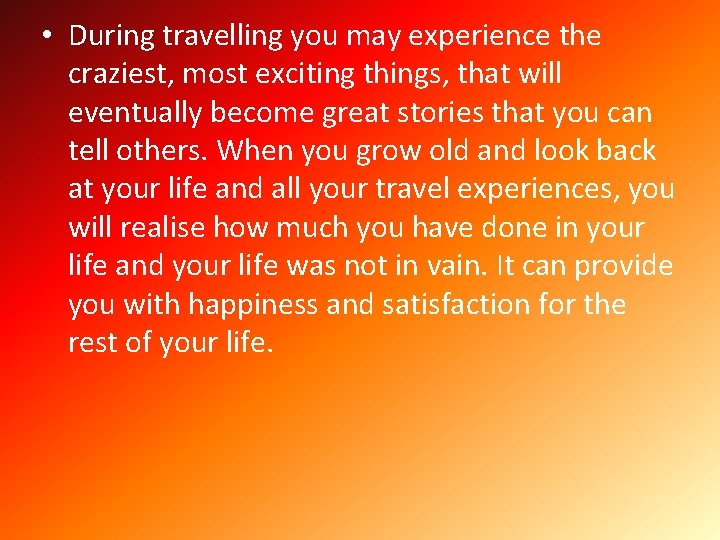  • During travelling you may experience the craziest, most exciting things, that will