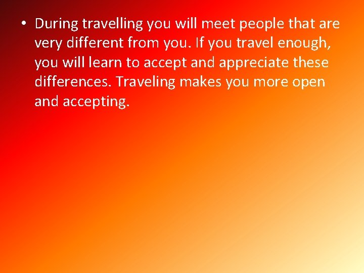  • During travelling you will meet people that are very different from you.