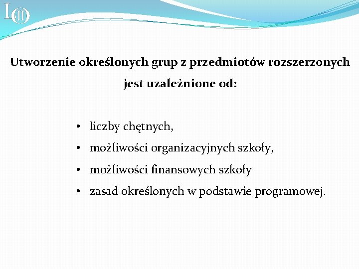 Utworzenie określonych grup z przedmiotów rozszerzonych jest uzależnione od: • liczby chętnych, • możliwości