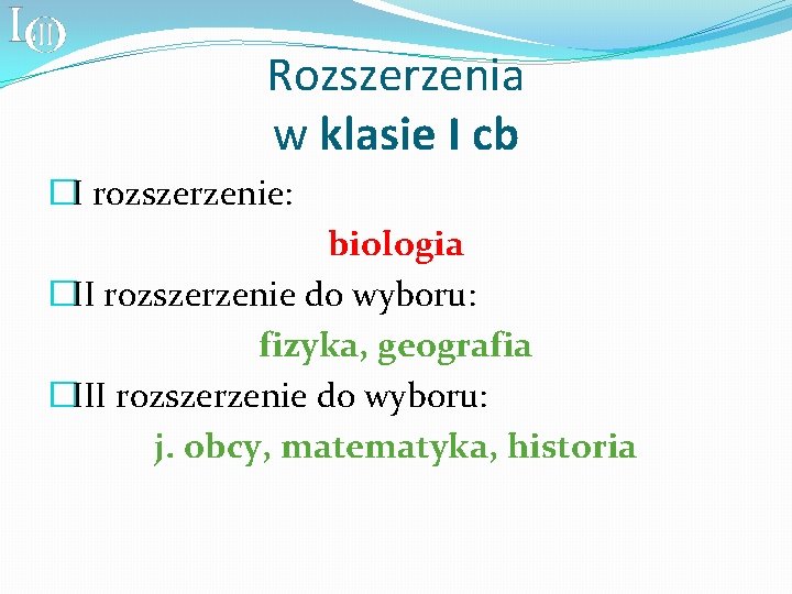 Rozszerzenia w klasie I cb �I rozszerzenie: biologia �II rozszerzenie do wyboru: fizyka, geografia