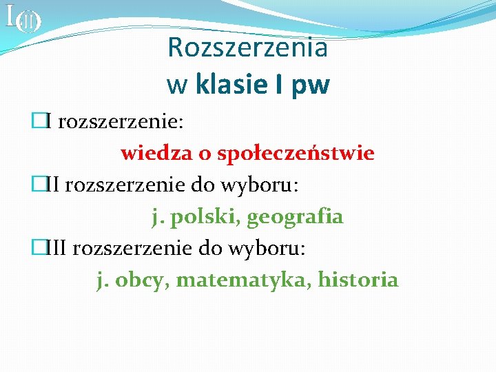 Rozszerzenia w klasie I pw �I rozszerzenie: wiedza o społeczeństwie �II rozszerzenie do wyboru: