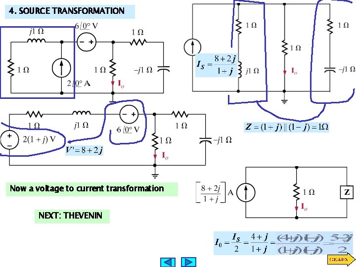 4. SOURCE TRANSFORMATION Now a voltage to current transformation NEXT: THEVENIN 4. SOURCE TRANSFORMATION Now a voltage to current transformation NEXT: THEVENIN