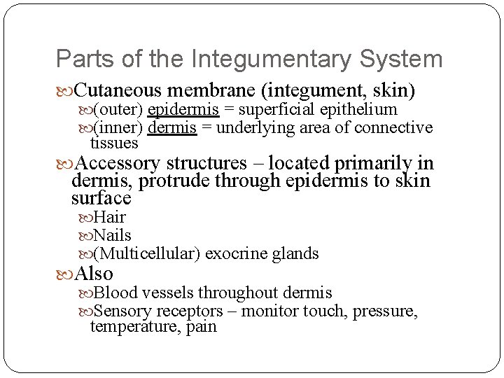 Parts of the Integumentary System Cutaneous membrane (integument, skin) (outer) epidermis = superficial epithelium