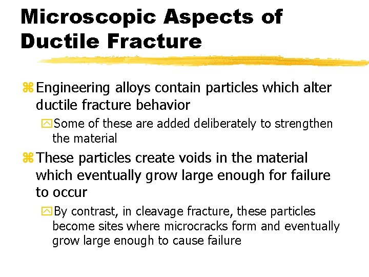 Microscopic Aspects of Ductile Fracture z Engineering alloys contain particles which alter ductile fracture