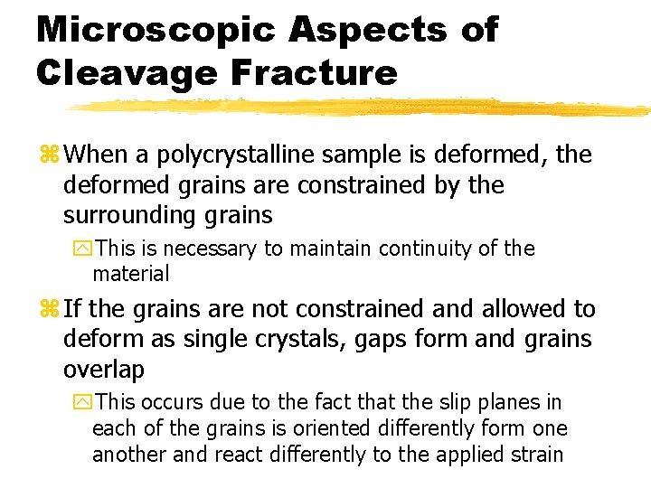 Microscopic Aspects of Cleavage Fracture z When a polycrystalline sample is deformed, the deformed