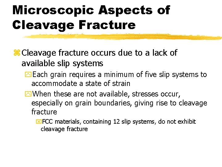 Microscopic Aspects of Cleavage Fracture z Cleavage fracture occurs due to a lack of