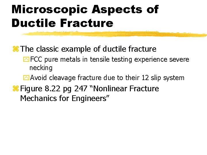 Microscopic Aspects of Ductile Fracture z The classic example of ductile fracture y. FCC