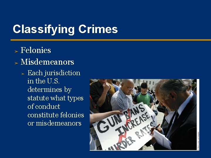 Classifying Crimes Felonies ➤ Misdemeanors ➤ ➤ Each jurisdiction in the U. S. determines