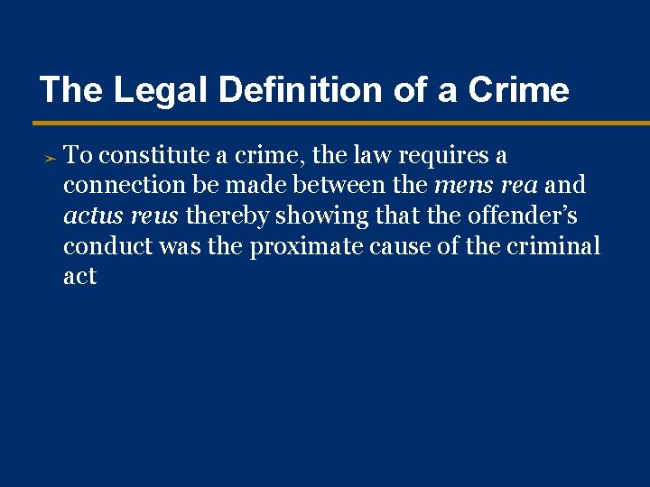 The Legal Definition of a Crime ➤ To constitute a crime, the law requires