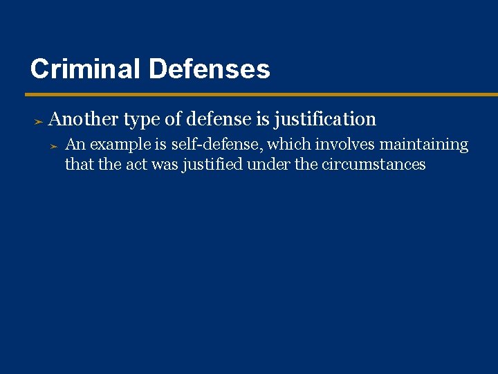 Criminal Defenses ➤ Another type of defense is justification ➤ An example is self-defense,