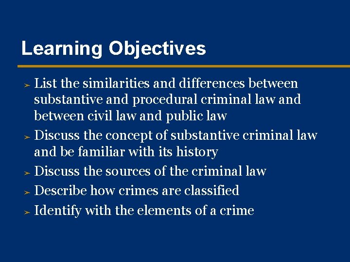 Learning Objectives List the similarities and differences between substantive and procedural criminal law and