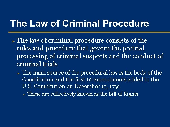 The Law of Criminal Procedure ➤ The law of criminal procedure consists of the