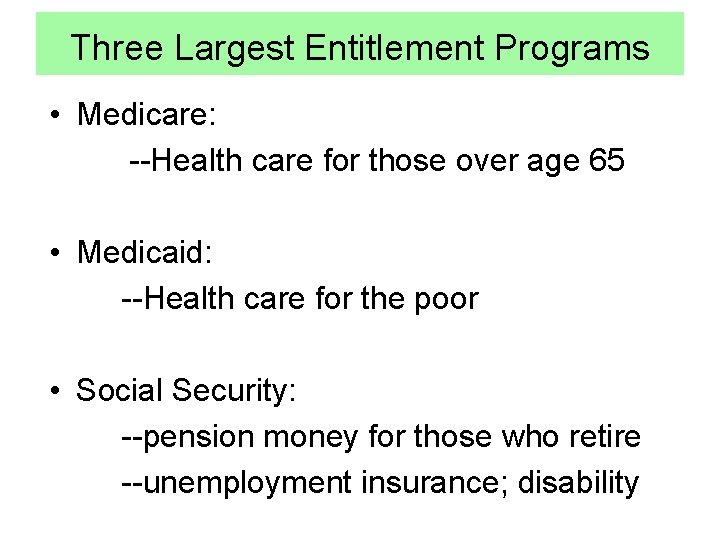 Three Largest Entitlement Programs • Medicare: --Health care for those over age 65 •