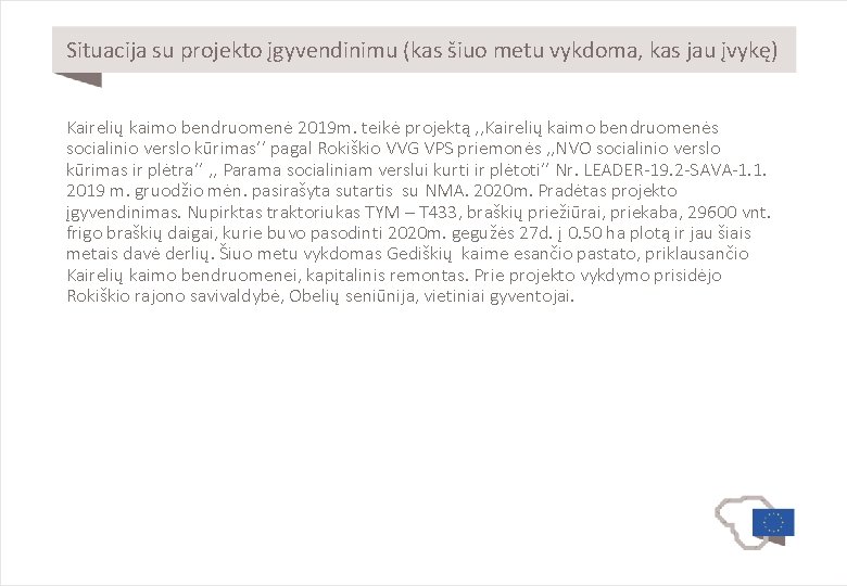 Situacija su projekto įgyvendinimu (kas šiuo metu vykdoma, kas jau įvykę) Kairelių kaimo bendruomenė