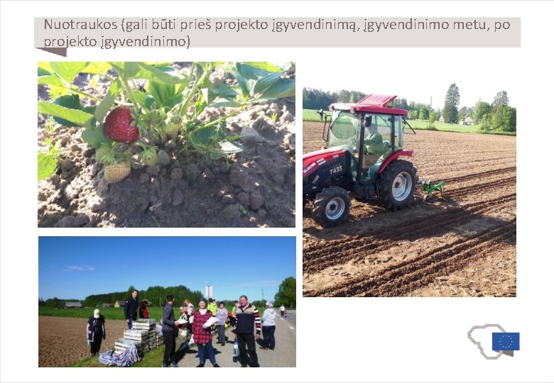 Nuotraukos (gali būti prieš projekto įgyvendinimą, įgyvendinimo metu, po projekto įgyvendinimo) 