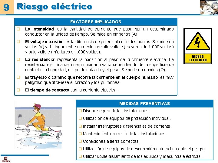 9 Riesgo eléctrico FACTORES IMPLICADOS q La intensidad: es la cantidad de corriente que