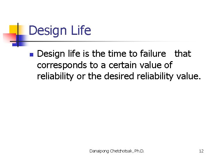 Design Life n Design life is the time to failure that corresponds to a