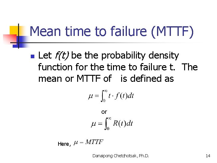 Mean time to failure (MTTF) n Let f(t) be the probability density function for