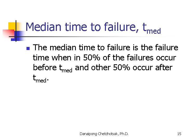 Median time to failure, tmed n The median time to failure is the failure