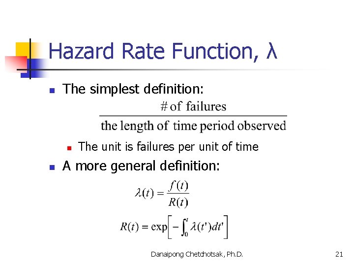 Hazard Rate Function, λ n The simplest definition: n n The unit is failures