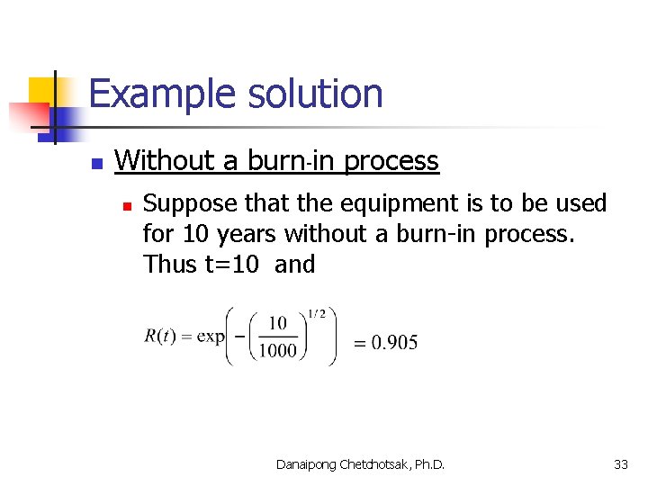 Example solution n Without a burn-in process n Suppose that the equipment is to
