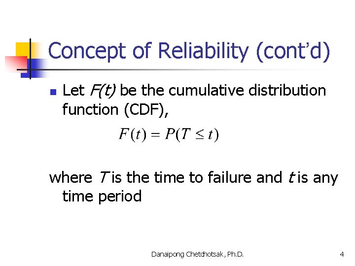 Concept of Reliability (cont’d) n Let F(t) be the cumulative distribution function (CDF), where