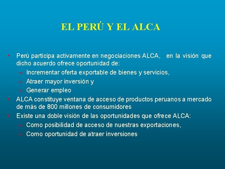 EL PERÚ Y EL ALCA • Perú participa activamente en negociaciones ALCA, en la