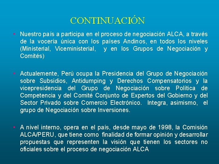 CONTINUACIÓN • Nuestro país a participa en el proceso de negociación ALCA, a través