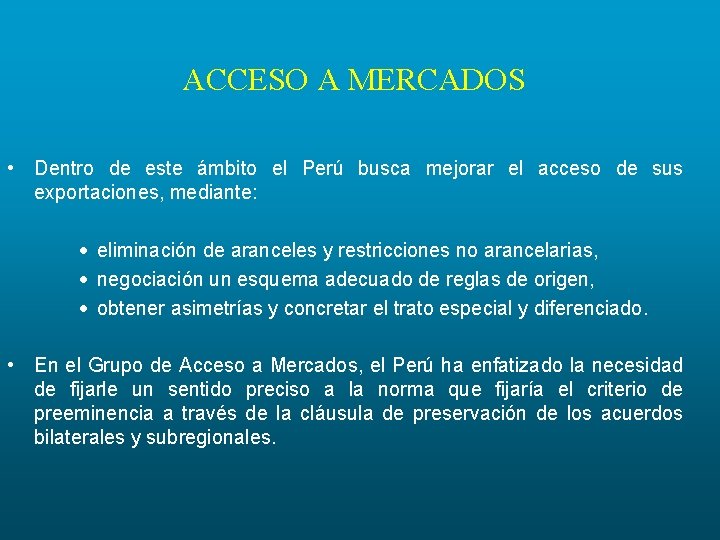 ACCESO A MERCADOS • Dentro de este ámbito el Perú busca mejorar el acceso