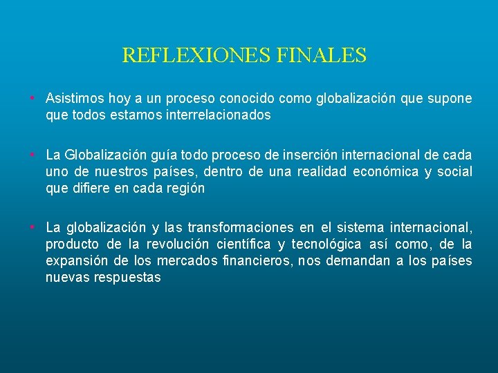 REFLEXIONES FINALES • Asistimos hoy a un proceso conocido como globalización que supone que