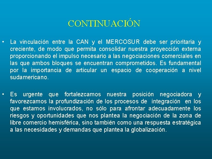 CONTINUACIÓN • La vinculación entre la CAN y el MERCOSUR debe ser prioritaria y