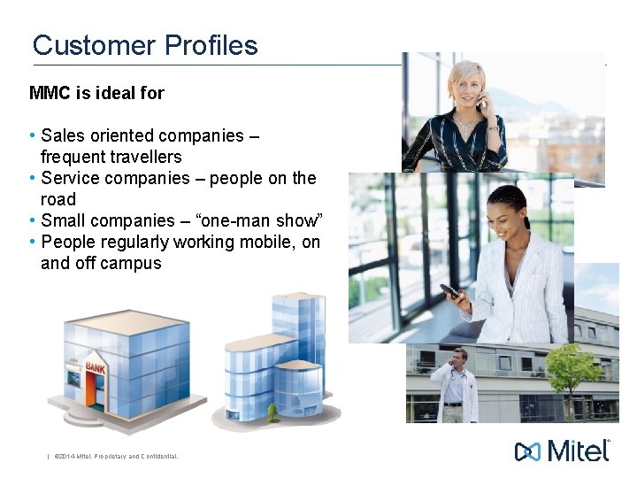 Customer Profiles MMC is ideal for • Sales oriented companies – frequent travellers •