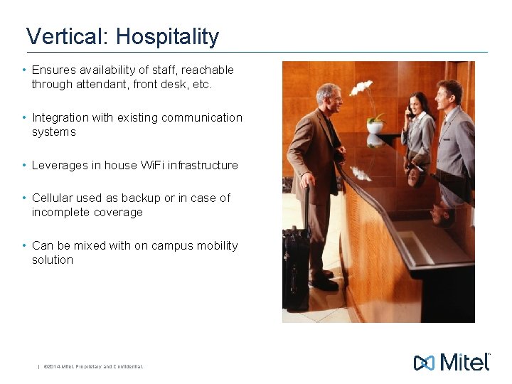 Vertical: Hospitality • Ensures availability of staff, reachable through attendant, front desk, etc. •