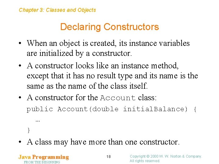 Chapter 3: Classes and Objects Declaring Constructors • When an object is created, its