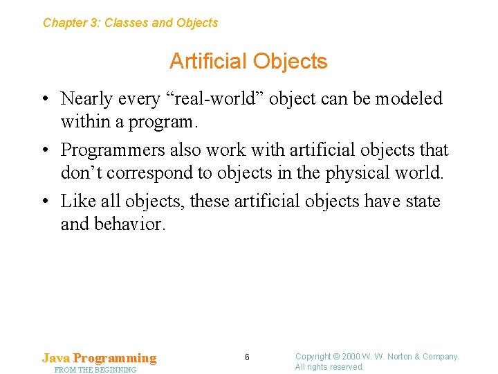 Chapter 3: Classes and Objects Artificial Objects • Nearly every “real-world” object can be