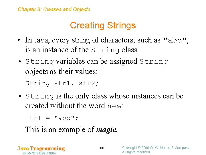 Chapter 3: Classes and Objects Creating Strings • In Java, every string of characters,