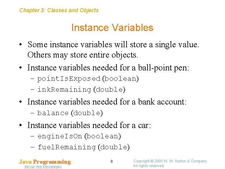 Chapter 3: Classes and Objects Instance Variables • Some instance variables will store a