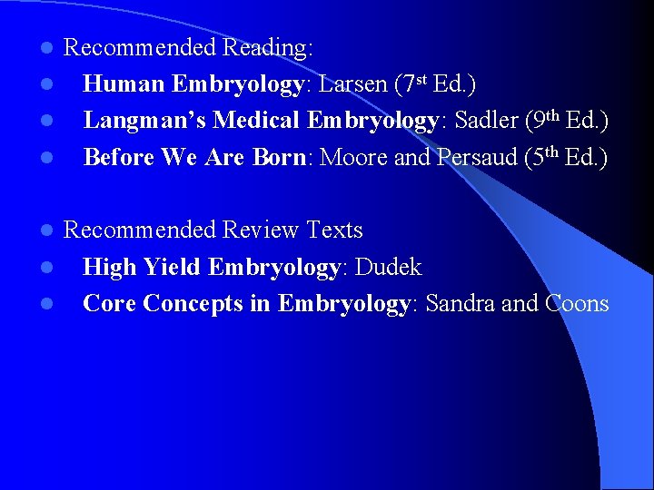 Recommended Reading: l Human Embryology: Larsen (7 st Ed. ) l Langman’s Medical Embryology: