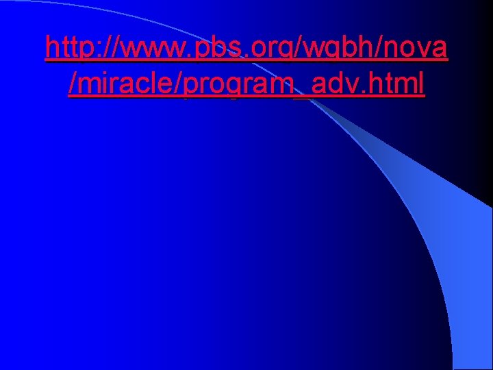 http: //www. pbs. org/wgbh/nova /miracle/program_adv. html 