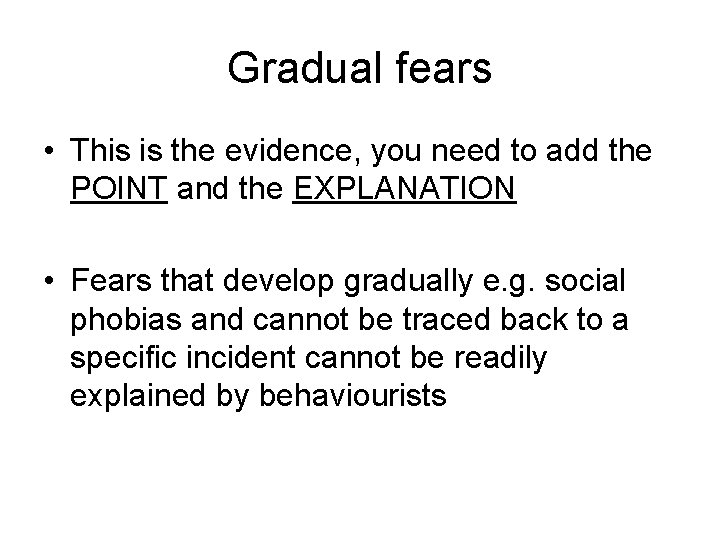 Gradual fears • This is the evidence, you need to add the POINT and