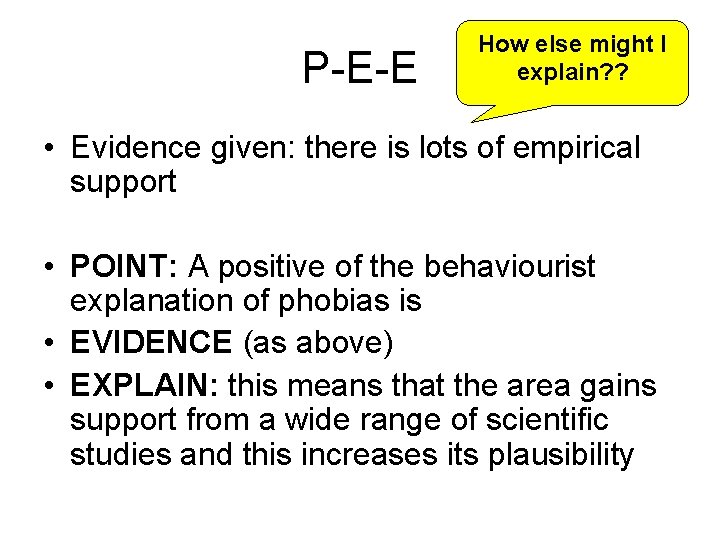 P-E-E How else might I explain? ? • Evidence given: there is lots of