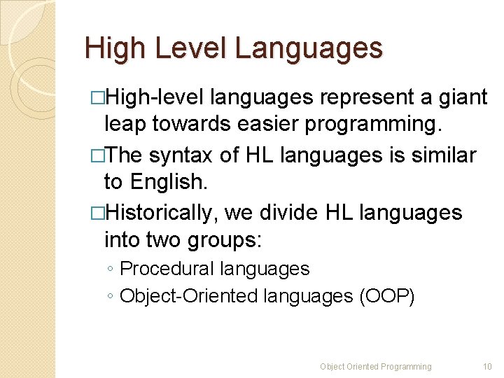 High Level Languages �High-level languages represent a giant leap towards easier programming. �The syntax