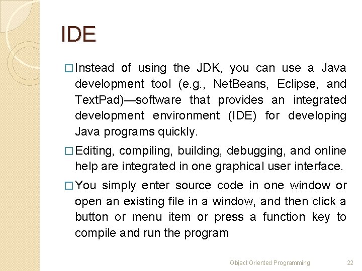 IDE � Instead of using the JDK, you can use a Java development tool