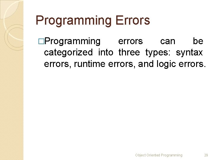 Programming Errors �Programming errors can be categorized into three types: syntax errors, runtime errors,