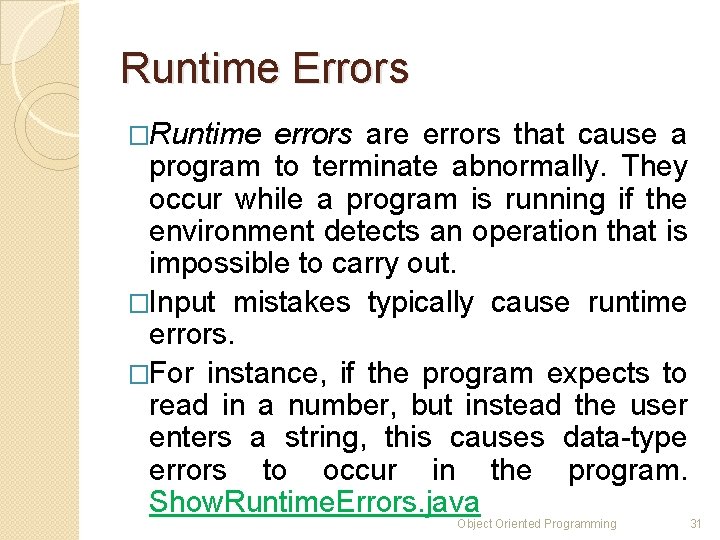 Runtime Errors �Runtime errors are errors that cause a program to terminate abnormally. They