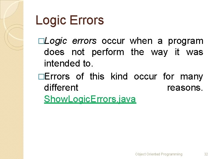 Logic Errors �Logic errors occur when a program does not perform the way it