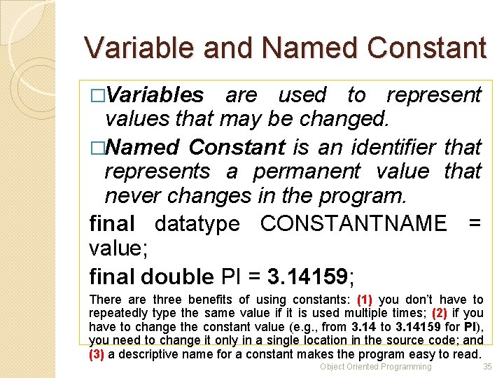 Variable and Named Constant �Variables are used to represent values that may be changed.